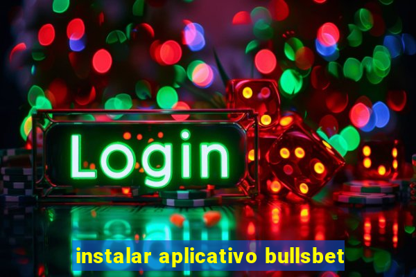 instalar aplicativo bullsbet